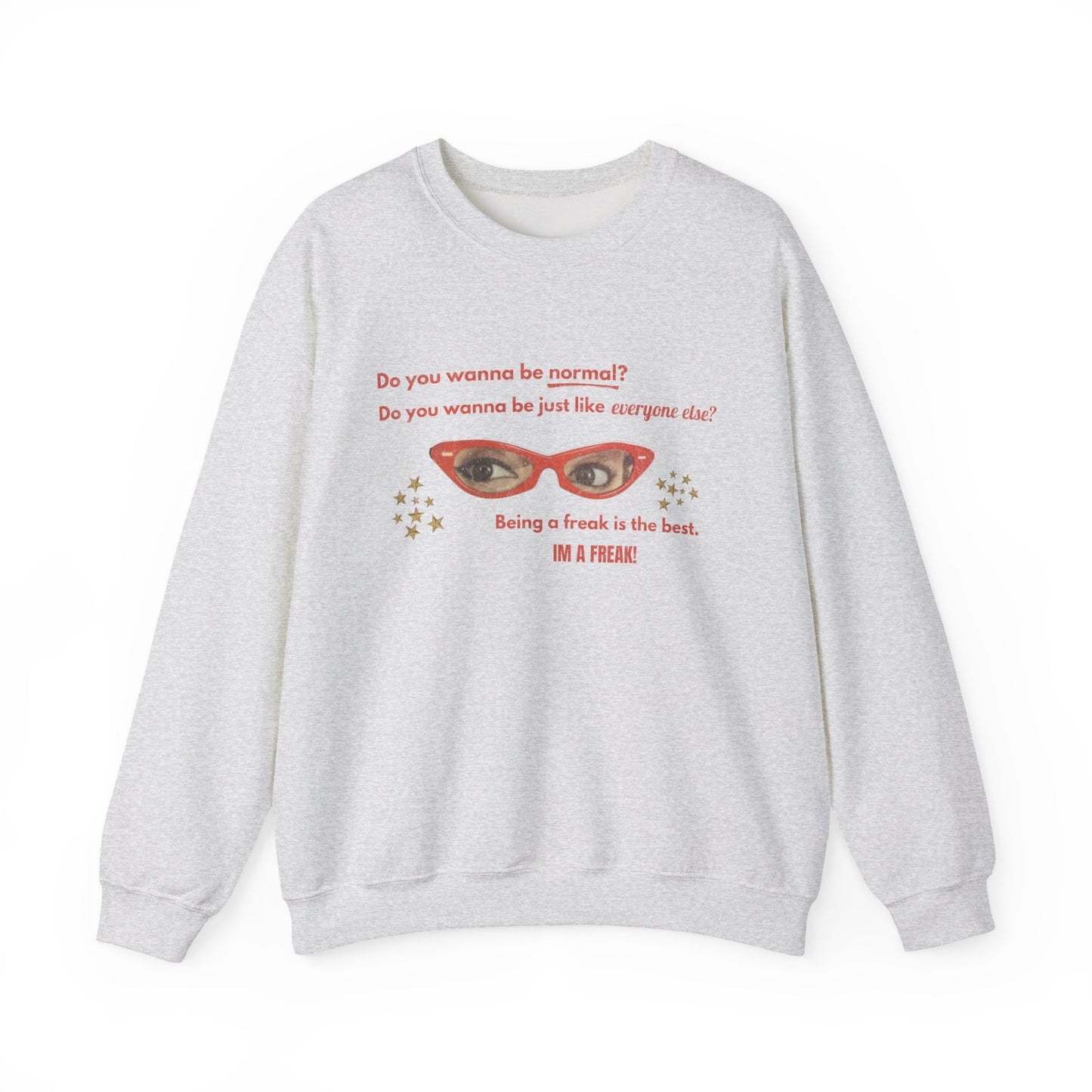 DO YOU WANNA BE NORMAL? SWEATSHIRT